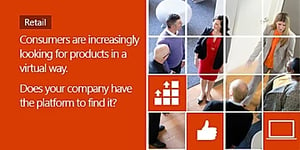 Consumers are increasingly looking for products in a virtual way. Does your company have the platform to find it?